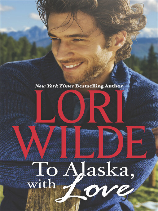 Title details for To Alaska, with Love by Lori Wilde - Wait list